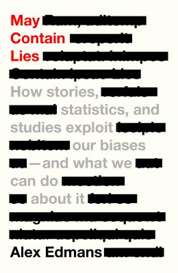 “May Contain Lies: How Stories, Statistics, and Studies Exploit Our Biases- And What We Can Do About It.” A Book Review.